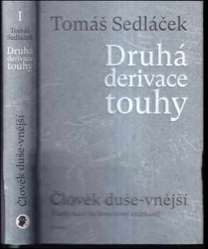 Tomáš Sedláček: Druhá derivace touhy : člověk duše-vnější : úvahy nad (ne)končícími otázkami