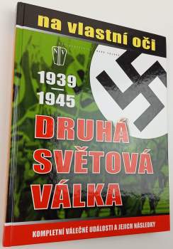 Druhá světová válka 1939-1945 na vlastní oči