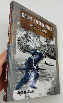Antony Shaw: Druhá světová válka den po dni