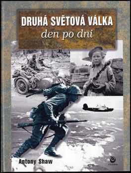Antony Shaw: Druhá světová válka den po dni