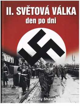 Antony Shaw: Druhá světová válka den po dni