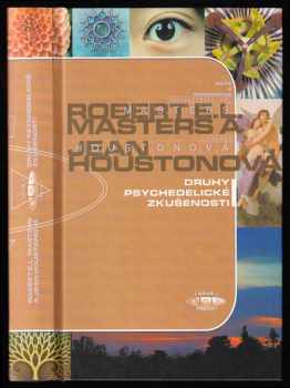Robert Masters: Druhy psychedelické zkušenosti - klasický průvodce účinky LSD na lidskou psychiku