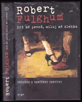 Robert Fulghum: Drž mě pevně, miluj mě zlehka - příběhy z tančírny Century