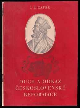 Jan Blahoslav Čapek: Duch a odkaz československé reformace : [přednáška, proslovená na sjezdu slovanských evangelíků v Praze v červnu 1948]