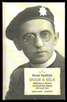 Hugo Vaníček: Duch a síla : příspěvek k dějinám zahraničního odboje