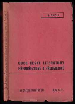 Duch české literatury předbřeznové a předmájové : ideové proudy a osobnosti 1825-1858 - Jan Blahoslav Čapek (1938, Svaz národního osvobození) - ID: 738505