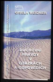 Gisela Weidner: Duchovní pravdy v otázkách a odpovědích : záznam rozhovorů s duchovním učitelem Hardusem
