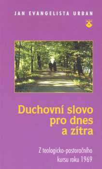 Jan Evangelista Urban: Duchovní slovo pro dnes a zítra