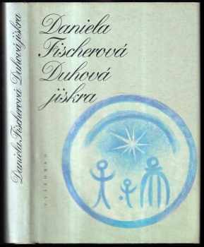 Daniela Fischerová: Duhová jiskra
