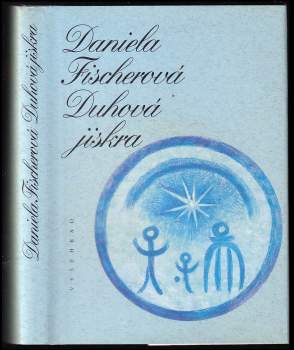 Daniela Fischerová: Duhová jiskra