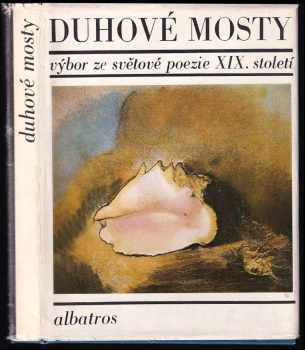 Duhové mosty : výbor ze světové poezie XIX století. (1973, Albatros) - ID: 297447