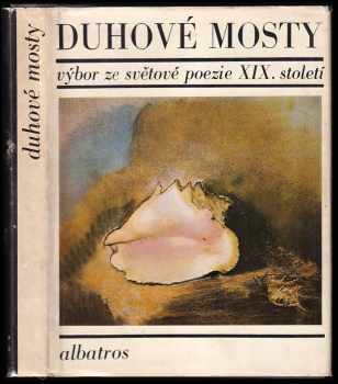 Duhové mosty : výbor ze světové poezie XIX století. (1973, Albatros) - ID: 448304