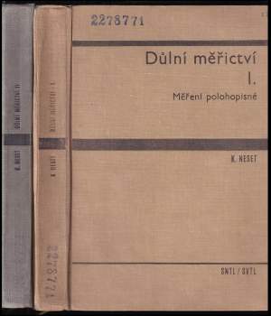 Karel Neset: Důlní měřictví I - II - Měření polohopisné + Měření výškové, připojovací a usměrňovací, měření vytyčovací