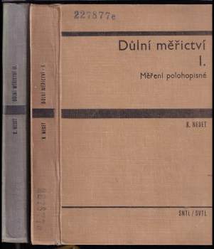 Karel Neset: Důlní měřictví I - II - Měření polohopisné + Měření výškové, připojovací a usměrňovací, měření vytyčovací