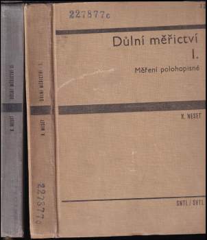Karel Neset: Důlní měřictví I - II - Měření polohopisné + Měření výškové, připojovací a usměrňovací, měření vytyčovací
