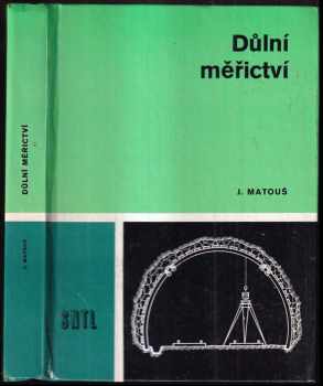 Jiří Matouš: Důlní měřictví : učebnice pro SPŠ hornické