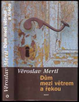 Dům mezi větrem a řekou : román - Věroslav Mertl (2001, Host) - ID: 497673