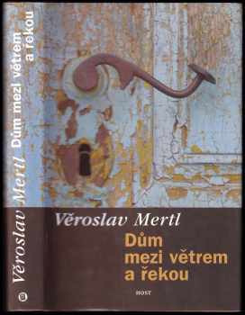 Věroslav Mertl: Dům mezi větrem a řekou