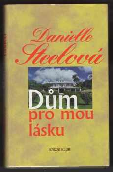 Danielle Steel: Dům pro mou lásku