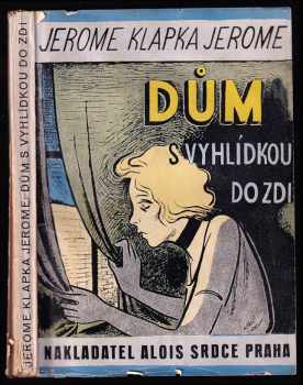 Dům s vyhlídkou do zdi - Jerome K Jerome (1932, Alois Srdce) - ID: 215134