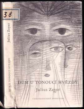 Dům U tonoucí hvězdy : z pamětí neznámého - Julius Zeyer, Jan Zrzavý (1957, Československý spisovatel) - ID: 730464