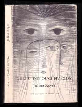 Dům U tonoucí hvězdy : z pamětí neznámého - Julius Zeyer, Jan Zrzavý (1957, Československý spisovatel) - ID: 255028