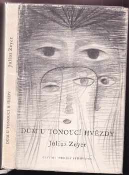 Dům U tonoucí hvězdy : z pamětí neznámého - Julius Zeyer, Jan Zrzavý (1957, Československý spisovatel) - ID: 797276