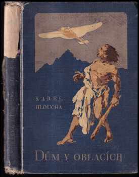 Dům v oblacích : román - Karel Hloucha (1929, Jos. R. Vilímek) - ID: 309489