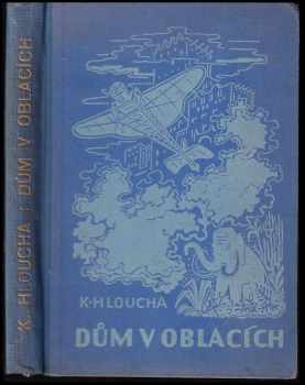 Dům v oblacích : román - Karel Hloucha (1929, Jos. R. Vilímek) - ID: 443558