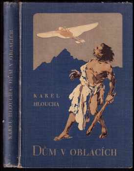 Dům v oblacích : román - Karel Hloucha (1929, Jos. R. Vilímek) - ID: 187523