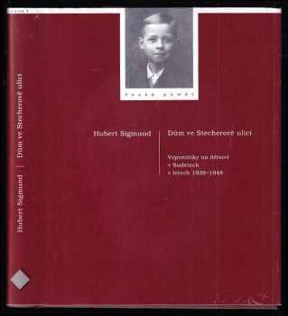 Hubert Sigmund: Dům ve Stecherově ulici - vzpomínky na dětství v Sudetech v letech 1938-1948