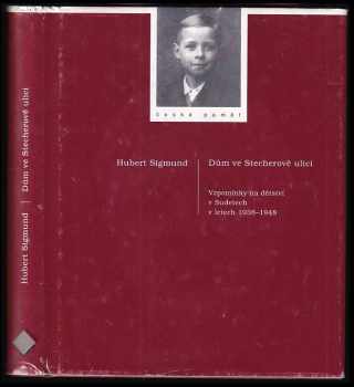 Hubert Sigmund: Dům ve Stecherově ulici - vzpomínky na dětství v Sudetech v letech 1938-1948