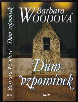 Dům vzpomínek - Barbara Wood (2003, Ikar) - ID: 606600