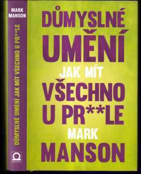 Důmyslné umění, jak mít všechno u pr**le : neintuitivní přístup k lepšímu životu - Mark Manson (2017, Dobrovský s.r.o) - ID: 797933