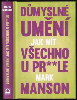 Mark Manson: Důmyslné umění, jak mít všechno u pr**le
