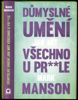 Mark Manson: Důmyslné umění, jak mít všechno u pr**le