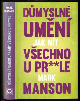 Mark Manson: Důmyslné umění, jak mít všechno u pr**le