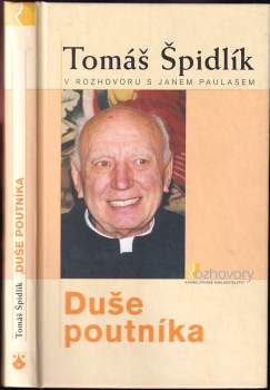 Duše poutníka : Tomáš Špidlík v rozhovoru s Janem Paulasem