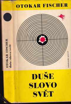 Otokar Fischer: Duše, slovo, svět