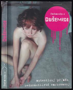 Dušemrdi : [autentický příběh sedmnáctileté narkomanky]