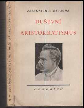 Duševní aristokratismus - Friedrich Nietzsche (1940, Bohuslav Hendrich) - ID: 275126
