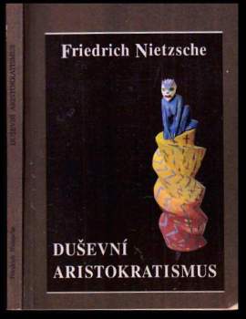 Friedrich Nietzsche: Duševní aristokratismus