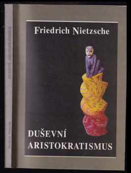 Friedrich Nietzsche: Duševní aristokratismus