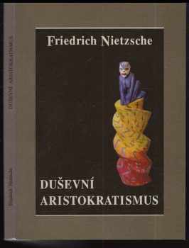 Friedrich Nietzsche: Duševní aristokratismus