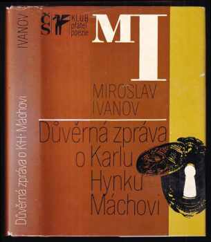 Důvěrná zpráva o Karlu Hynku Máchovi - Miroslav Ivanov (1977, Československý spisovatel) - ID: 62035