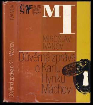 Důvěrná zpráva o Karlu Hynku Máchovi - Miroslav Ivanov (1977, Československý spisovatel) - ID: 790944