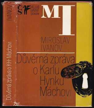 Důvěrná zpráva o Karlu Hynku Máchovi - Miroslav Ivanov (1977, Československý spisovatel) - ID: 678005