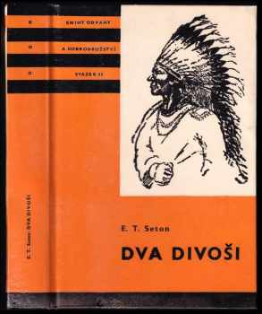 Dva divoši : o dobrodružstvích dvou chlapců, kteří žili jako Indiáni, a o tom, co všechno se naučili - Ernest Thompson Seton (1971, Albatros) - ID: 742918