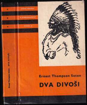 Dva divoši : O dobrodružstvích dvou chlapců, kteří žili jako Indiáni, a o tom, co všechno se naučili - Ernest Thompson Seton (1976, Albatros) - ID: 748037