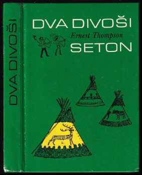 Dva divoši : o dobrodružstvích dvou chlapců, kteří žili jako Indiáni, a o tom, co všechno se naučili - Ernest Thompson Seton (1990, Albatros) - ID: 815590